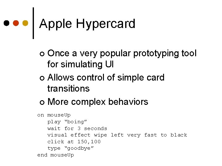 Apple Hypercard Once a very popular prototyping tool for simulating UI ¢ Allows control