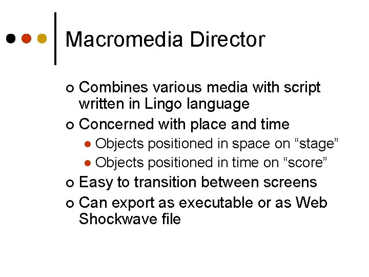 Macromedia Director Combines various media with script written in Lingo language ¢ Concerned with