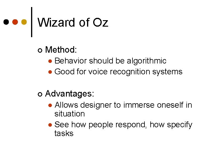 Wizard of Oz ¢ Method: Behavior should be algorithmic l Good for voice recognition