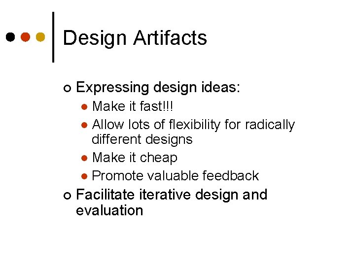 Design Artifacts ¢ Expressing design ideas: Make it fast!!! l Allow lots of flexibility