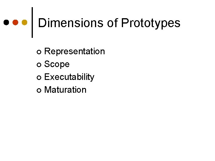 Dimensions of Prototypes Representation ¢ Scope ¢ Executability ¢ Maturation ¢ 