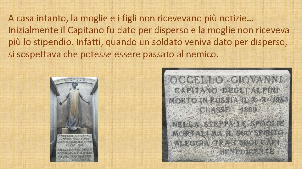 A casa intanto, la moglie e i figli non ricevevano più notizie… Inizialmente il