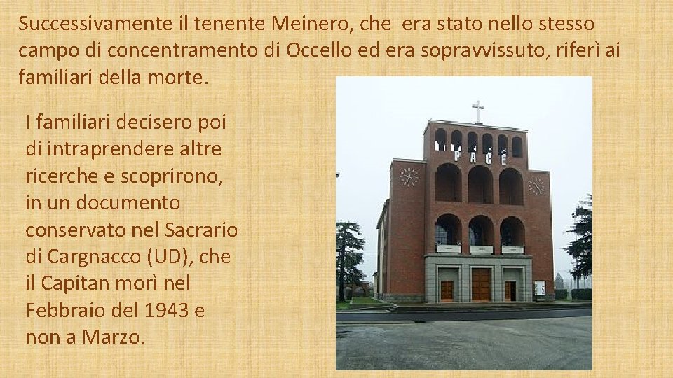 Successivamente il tenente Meinero, che era stato nello stesso campo di concentramento di Occello