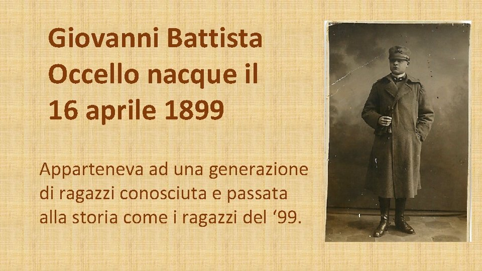 Giovanni Battista Occello nacque il 16 aprile 1899 Apparteneva ad una generazione di ragazzi