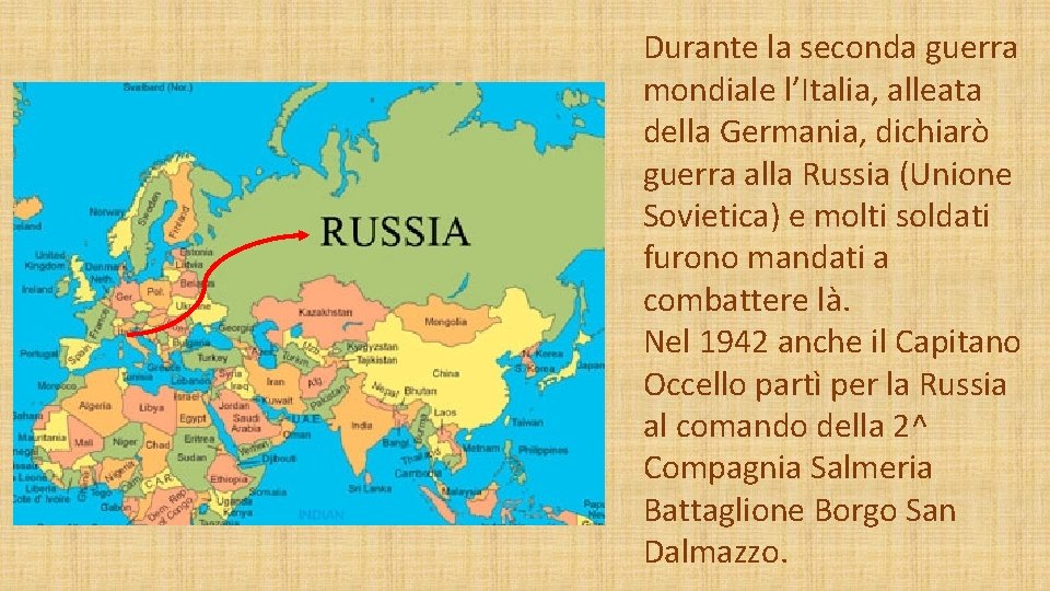 Durante la seconda guerra mondiale l’Italia, alleata della Germania, dichiarò guerra alla Russia (Unione