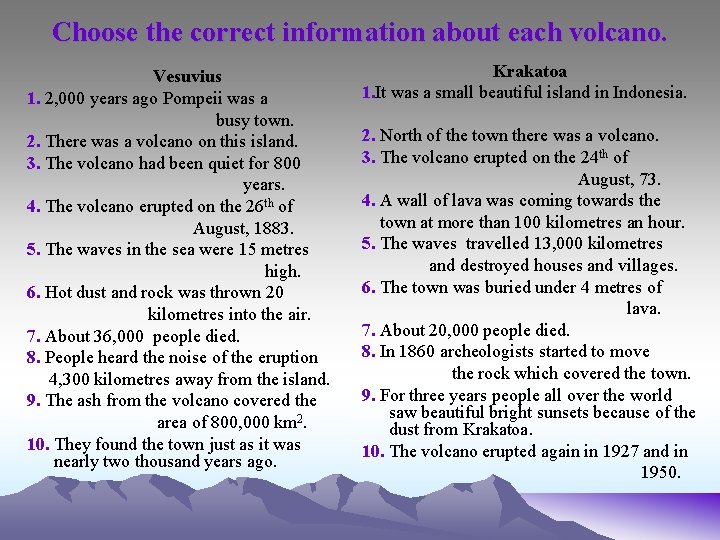 Choose the correct information about each volcano. Vesuvius 1. 2, 000 years ago Pompeii