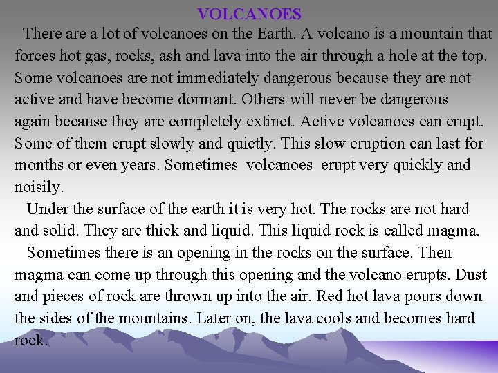 VOLCANOES There a lot of volcanoes on the Earth. A volcano is a mountain