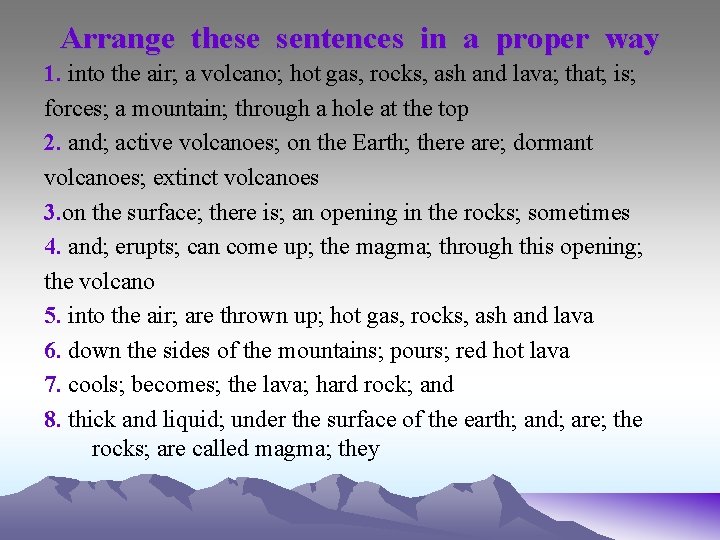 Arrange these sentences in a proper way 1. into the air; a volcano; hot