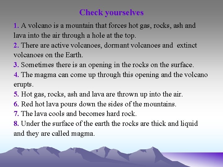 Check yourselves 1. A volcano is a mountain that forces hot gas, rocks, ash