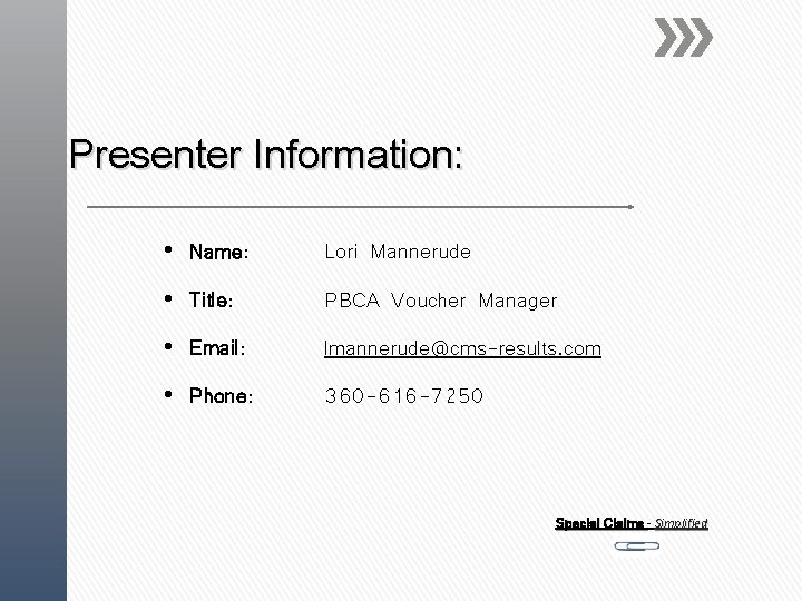 Presenter Information: • Name: Lori Mannerude • Title: PBCA Voucher Manager • Email: lmannerude@cms-results.