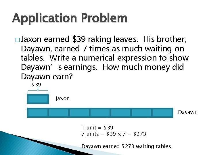 Application Problem � Jaxon earned $39 raking leaves. His brother, Dayawn, earned 7 times