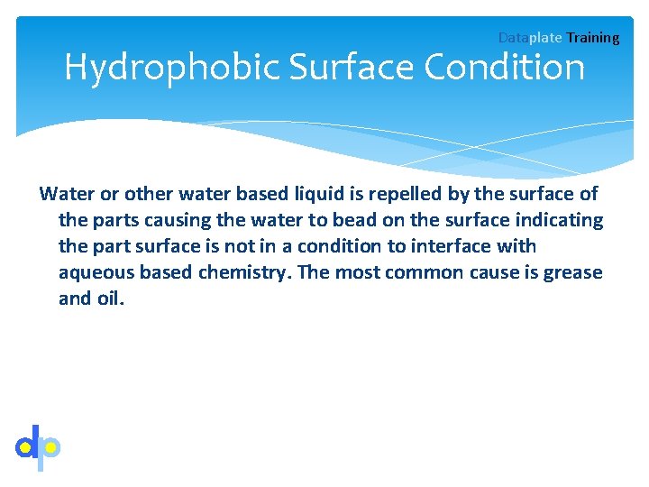 Dataplate Training Hydrophobic Surface Condition Water or other water based liquid is repelled by