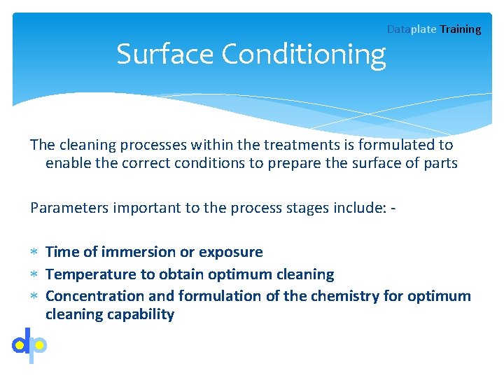 Dataplate Training Surface Conditioning The cleaning processes within the treatments is formulated to enable