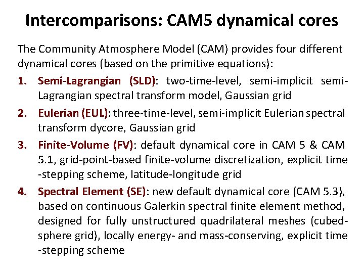 Intercomparisons: CAM 5 dynamical cores The Community Atmosphere Model (CAM) provides four different dynamical