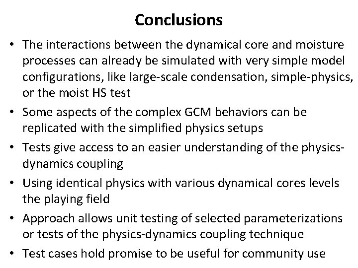 Conclusions • The interactions between the dynamical core and moisture processes can already be