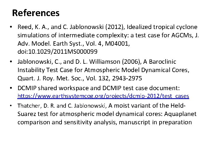 References • Reed, K. A. , and C. Jablonowski (2012), Idealized tropical cyclone simulations