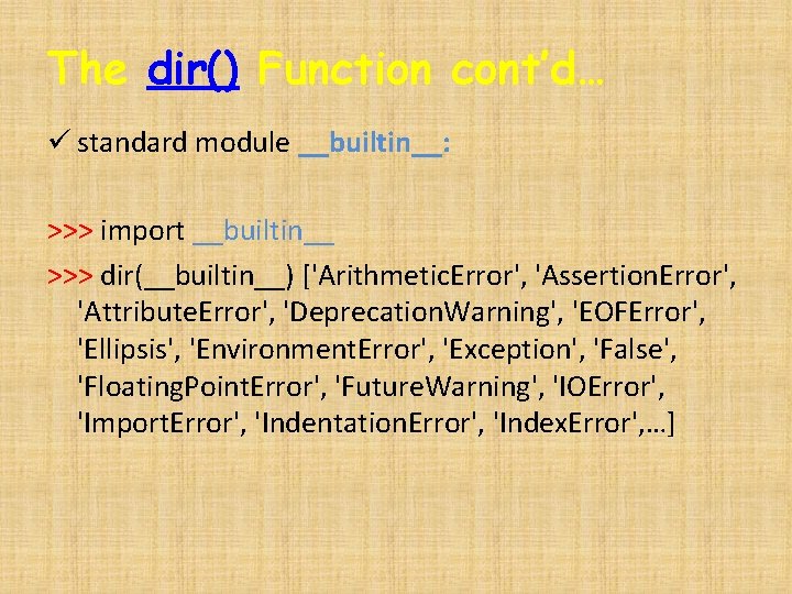 The dir() Function cont’d… ü standard module __builtin__: >>> import __builtin__ >>> dir(__builtin__) ['Arithmetic.