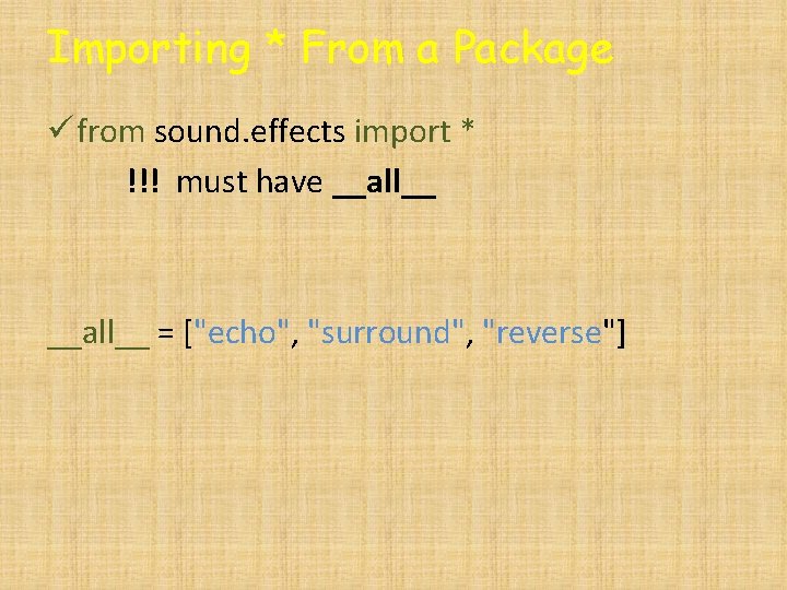 Importing * From a Package ü from sound. effects import * !!! must have