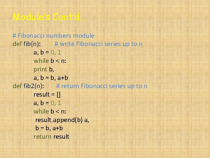 Module’s Cont’d… # Fibonacci numbers module def fib(n): # write Fibonacci series up to
