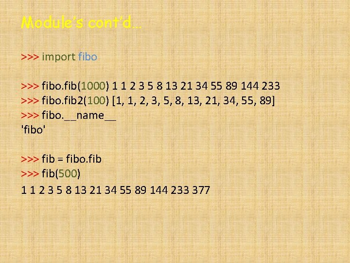 Module’s cont’d… >>> import fibo >>> fibo. fib(1000) 1 1 2 3 5 8