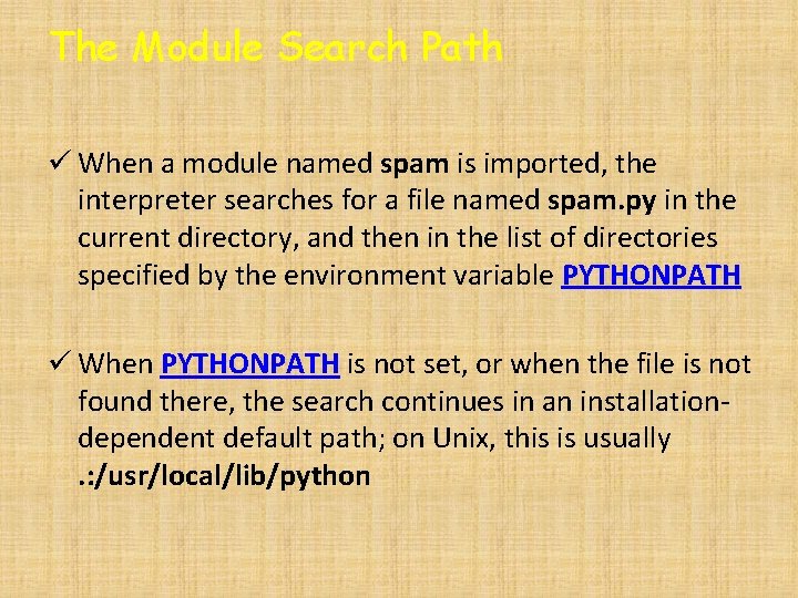 The Module Search Path ü When a module named spam is imported, the interpreter