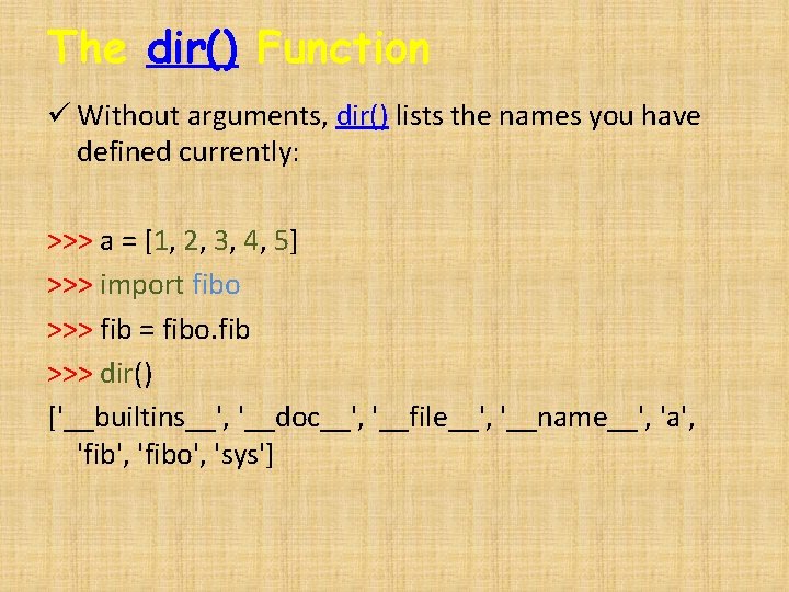 The dir() Function ü Without arguments, dir() lists the names you have defined currently: