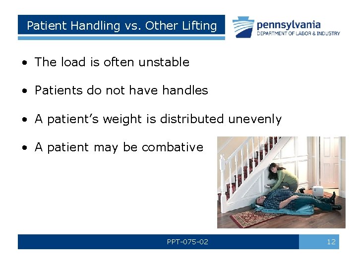 Patient Handling vs. Other Lifting • The load is often unstable • Patients do