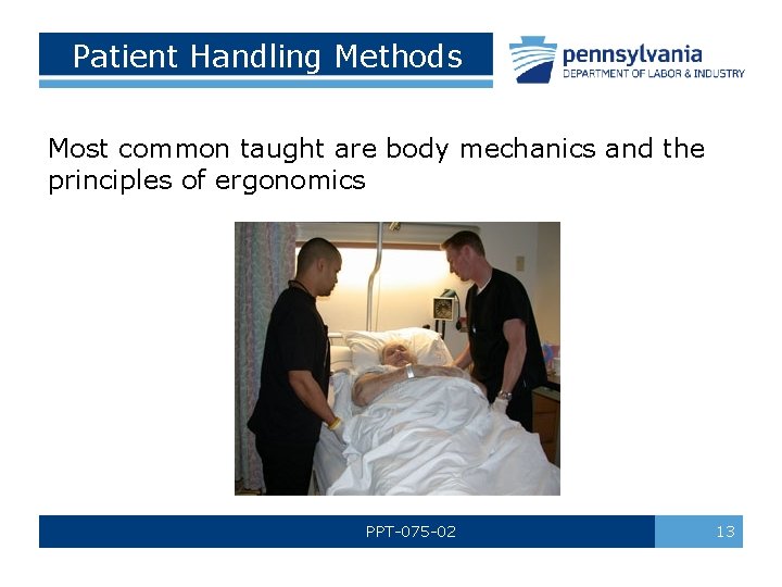 Patient Handling Methods Most common taught are body mechanics and the principles of ergonomics