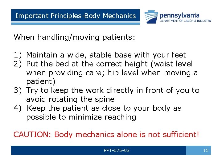 Important Principles-Body Mechanics When handling/moving patients: 1) Maintain a wide, stable base with your
