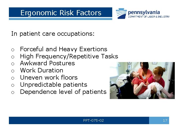 Ergonomic Risk Factors In patient care occupations: o o o o Forceful and Heavy