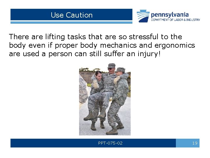 Use Caution There are lifting tasks that are so stressful to the body even