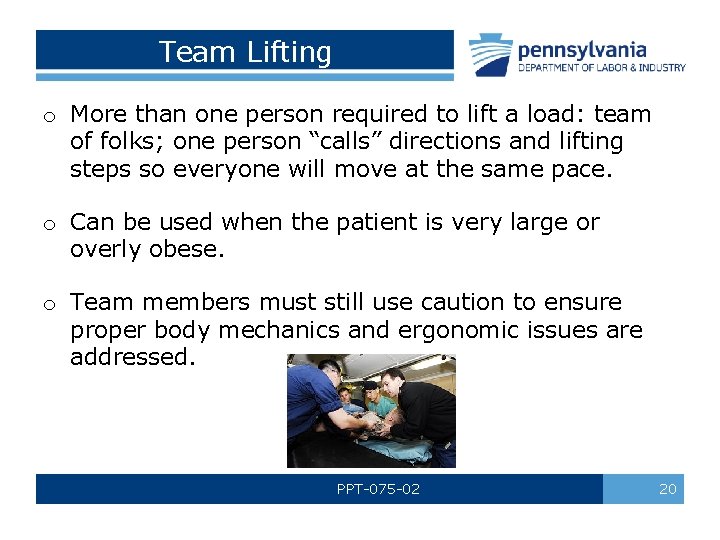 Team Lifting o More than one person required to lift a load: team of