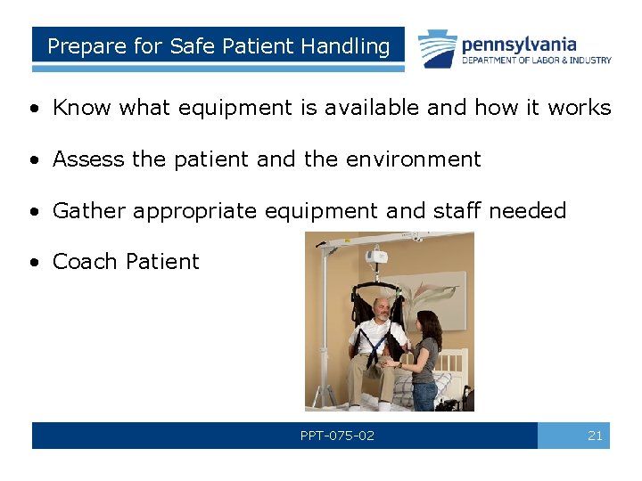 Prepare for Safe Patient Handling • Know what equipment is available and how it