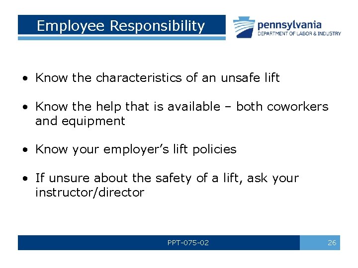 Employee Responsibility • Know the characteristics of an unsafe lift • Know the help
