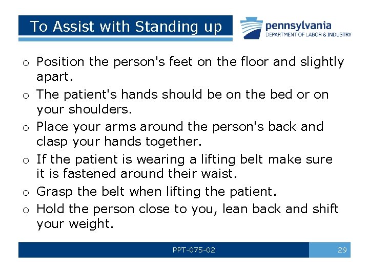 To Assist with Standing up o Position the person's feet on the floor and
