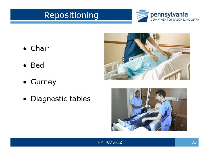 Repositioning • Chair • Bed • Gurney • Diagnostic tables PPT-075 -02 32 