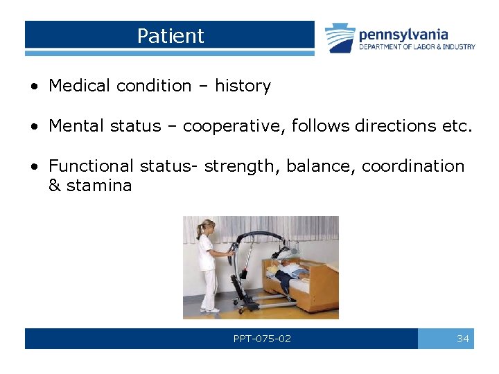 Patient • Medical condition – history • Mental status – cooperative, follows directions etc.