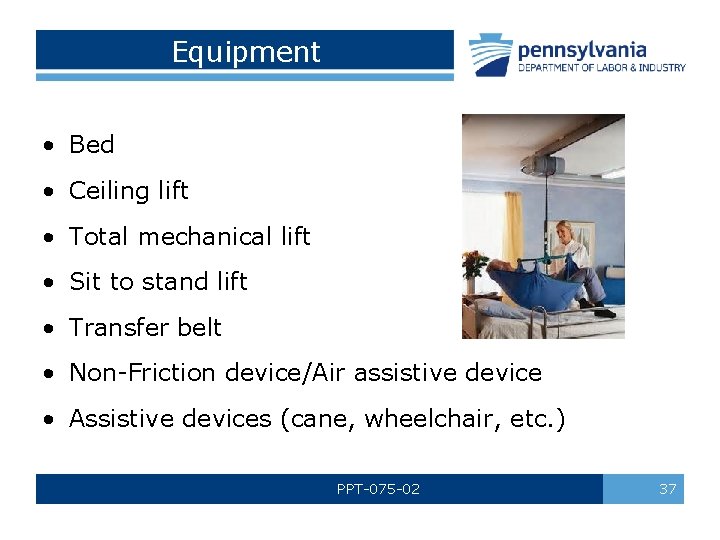 Equipment • Bed • Ceiling lift • Total mechanical lift • Sit to stand