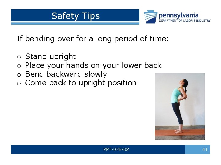 Safety Tips If bending over for a long period of time: o o Stand