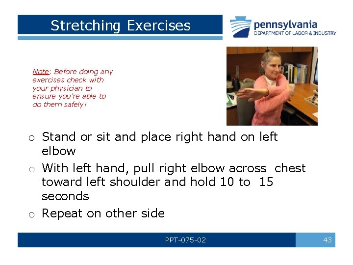 Stretching Exercises Note: Before doing any exercises check with your physician to ensure you’re