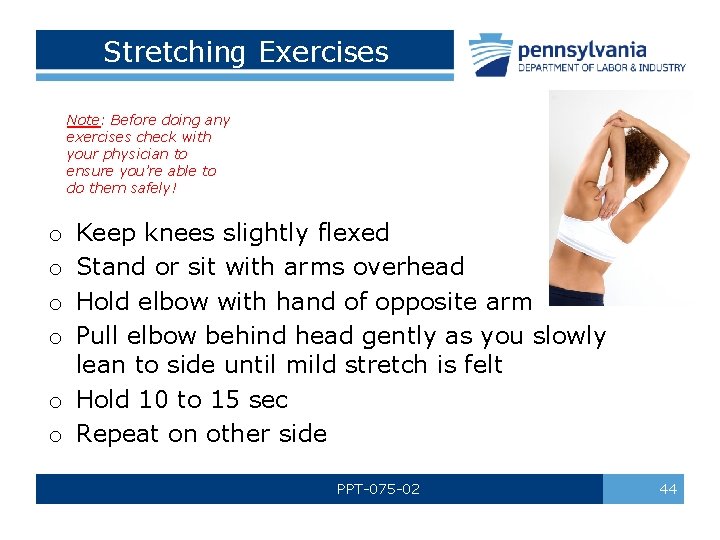 Stretching Exercises Note: Before doing any exercises check with your physician to ensure you’re