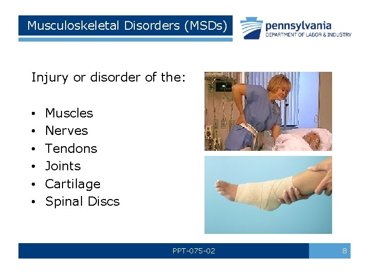 Musculoskeletal Disorders (MSDs) Injury or disorder of the: • • • Muscles Nerves Tendons