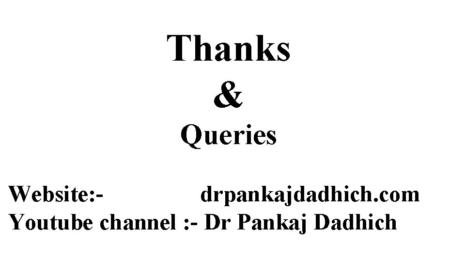 Thanks & Queries Website: - drpankajdadhich. com Youtube channel : - Dr Pankaj Dadhich