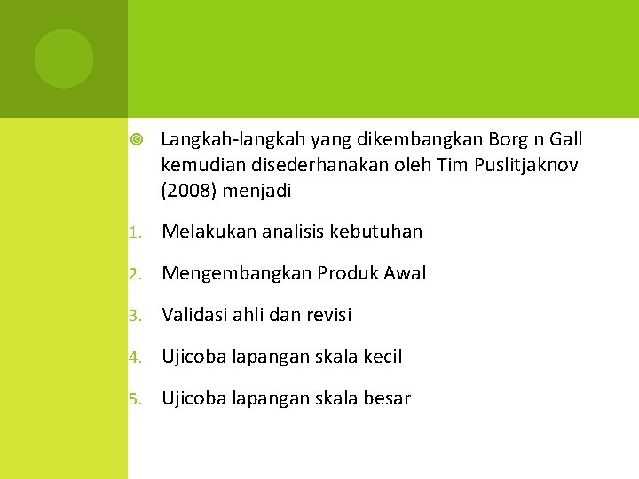  Langkah-langkah yang dikembangkan Borg n Gall kemudian disederhanakan oleh Tim Puslitjaknov (2008) menjadi