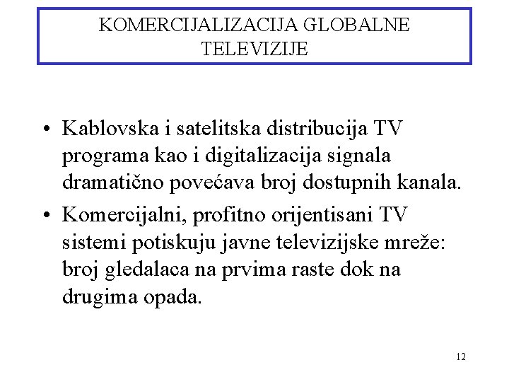 KOMERCIJALIZACIJA GLOBALNE TELEVIZIJE • Kablovska i satelitska distribucija TV programa kao i digitalizacija signala
