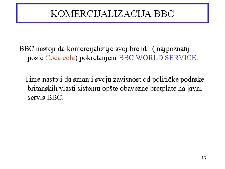 KOMERCIJALIZACIJA BBC nastoji da komercijalizuje svoj brend ( najpoznatiji posle Coca cola) pokretanjem BBC