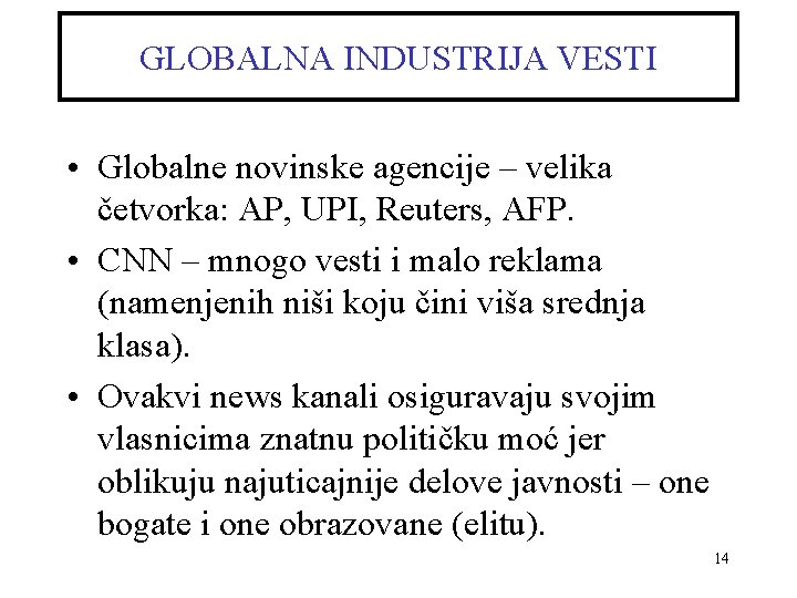 GLOBALNA INDUSTRIJA VESTI • Globalne novinske agencije – velika četvorka: AP, UPI, Reuters, AFP.