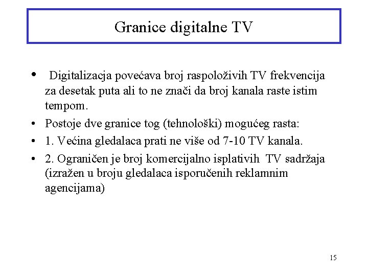 Granice digitalne TV • Digitalizacja povećava broj raspoloživih TV frekvencija za desetak puta ali
