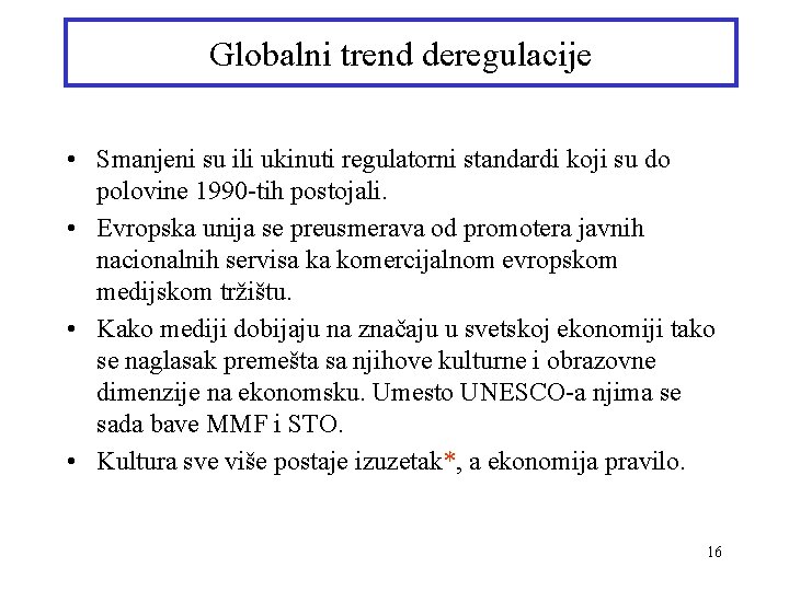 Globalni trend deregulacije • Smanjeni su ili ukinuti regulatorni standardi koji su do polovine