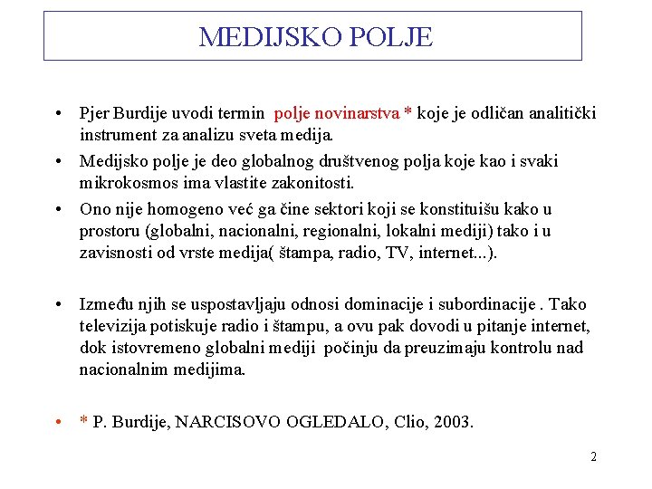 MEDIJSKO POLJE • Pjer Burdije uvodi termin polje novinarstva * koje je odličan analitički